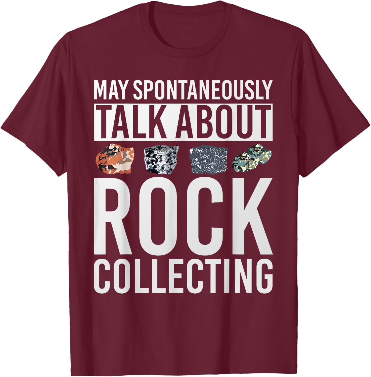 May Spontaneously Talk About Rock Collecting Geology T-Shirt - T-Shirt | Maroon
