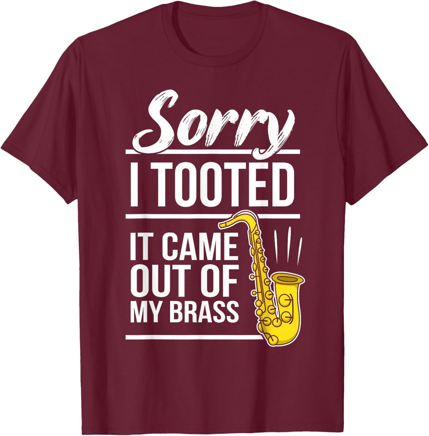 Sorry I Tooted - Brass Saxophonist Saxist Sax Saxophone T-Shirt - T-Shirt | Maroon