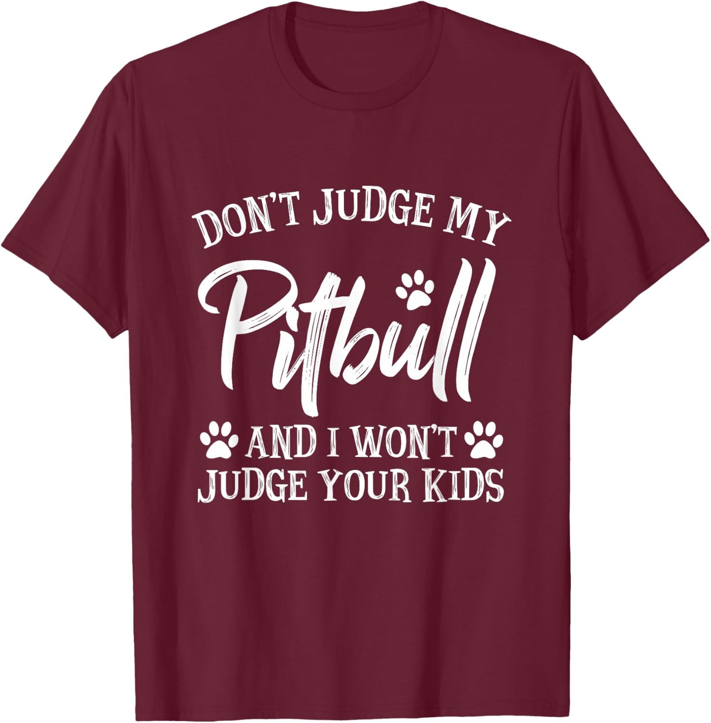 Funny Pitbull Owner Gift Sayings & Quotes Don't Judge My Pitbull And I Won't Judge Your Kids Black Kids Modern Letter Print T-Shirt - T-Shirt | Maroon