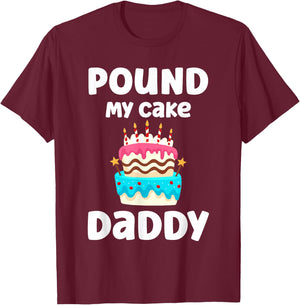 Pound My Cake Daddy Funny Crude Inappropriate Humor T-Shirt - T-Shirt | Maroon