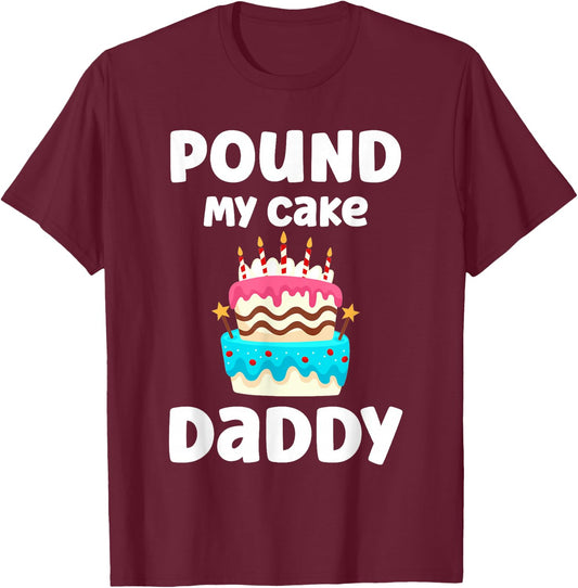 Pound My Cake Daddy Funny Crude Inappropriate Humor T-Shirt - T-Shirt | Maroon