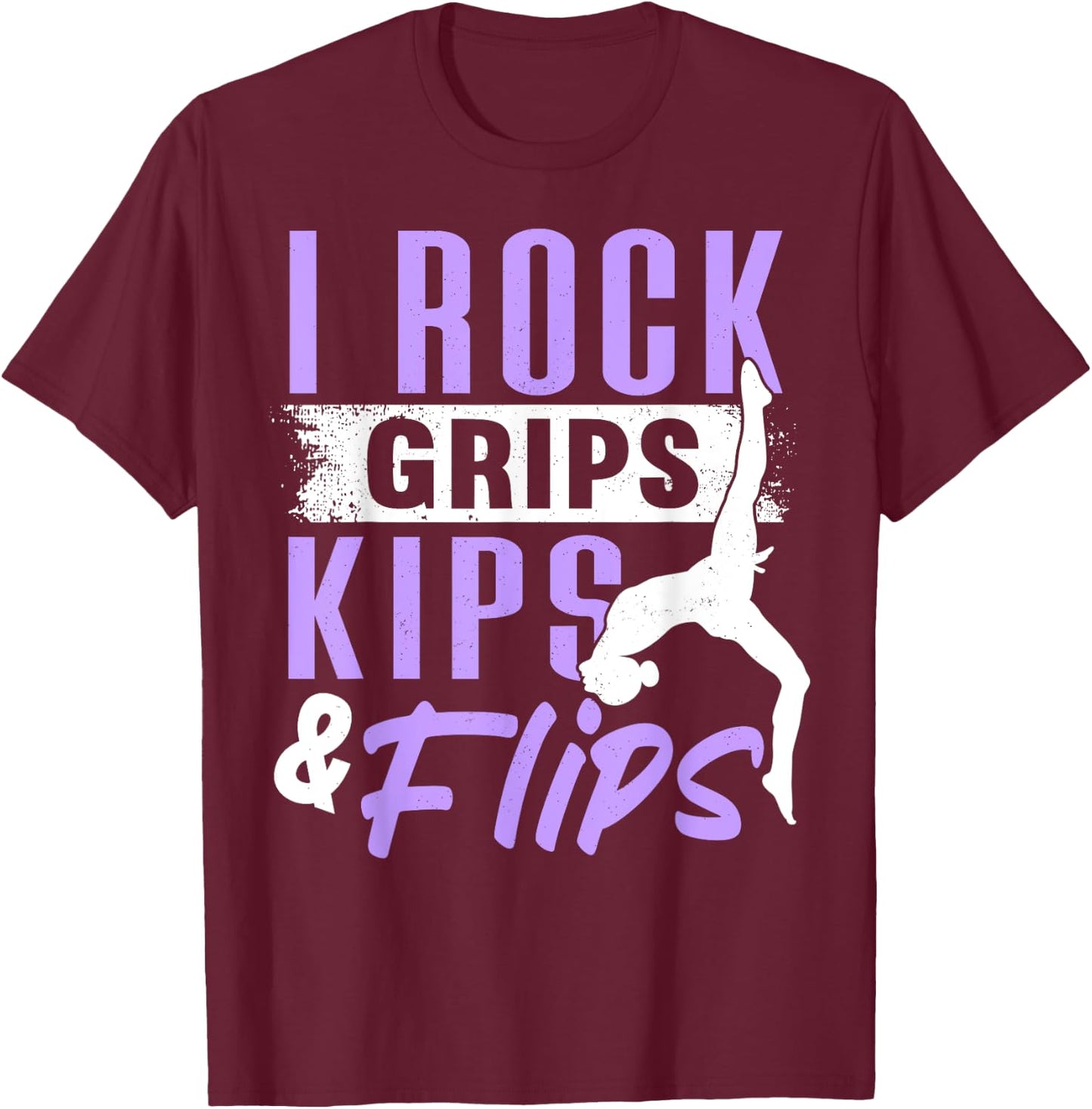 I ROCK GRIPS KIPS FLIPS, Acrobat Tumbling Gymnast Gymnastics T-Shirt - T-Shirt | Maroon