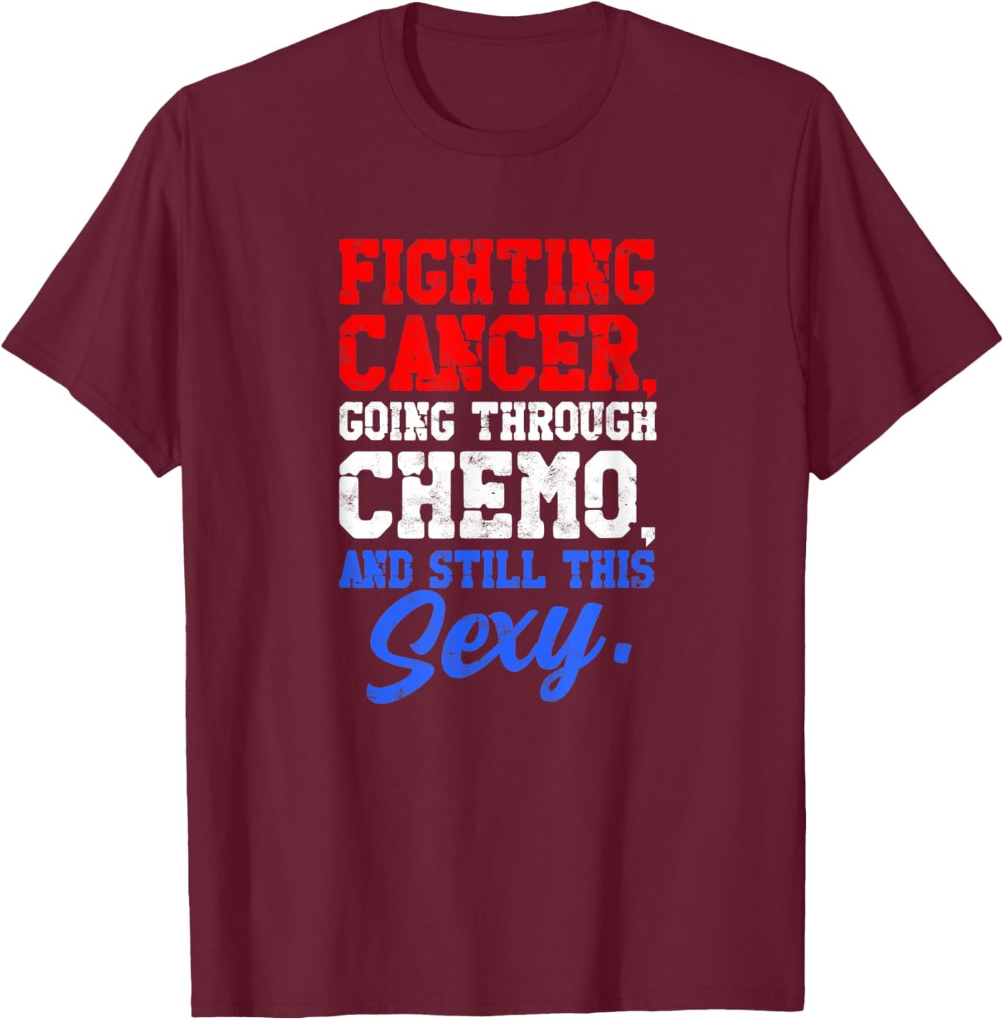 Fighting cancer going through chemo and still sexy - Medical T-Shirt - T-Shirt | Maroon