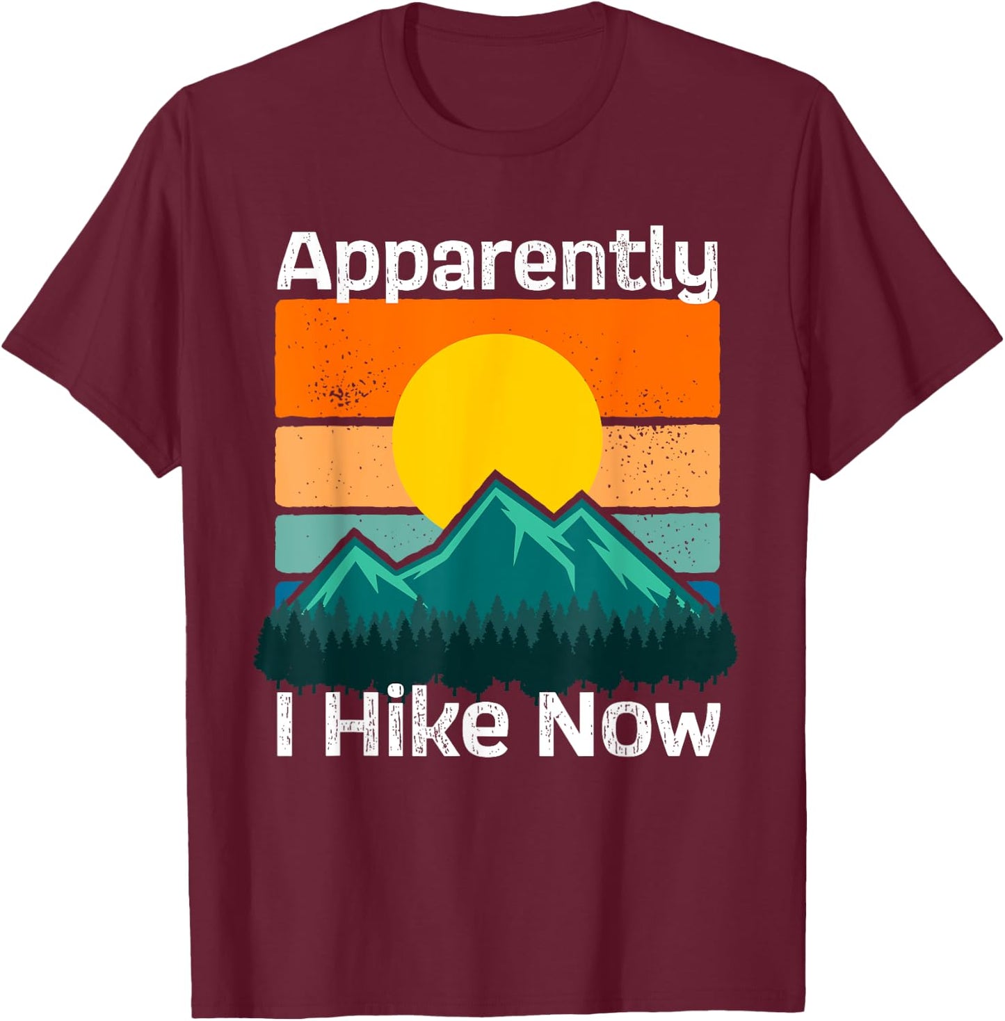 Funny Retro Outdoor Apparently I Hike Now Trekking Hiking T-Shirt - T-Shirt | Maroon
