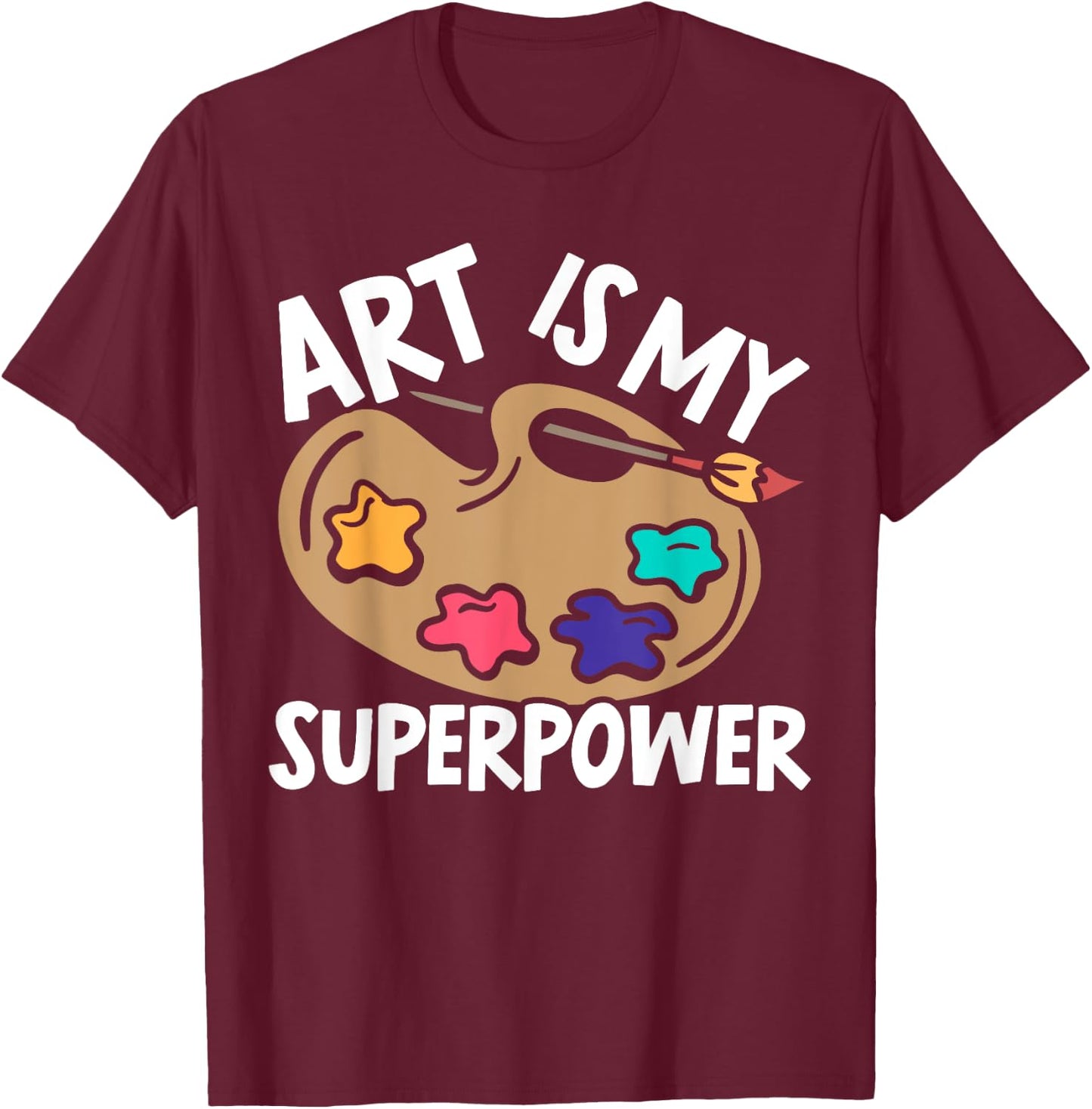 Art Is My Superpower Art Teacher Artist Painter Painting Women T-Shirt - T-Shirt | Maroon