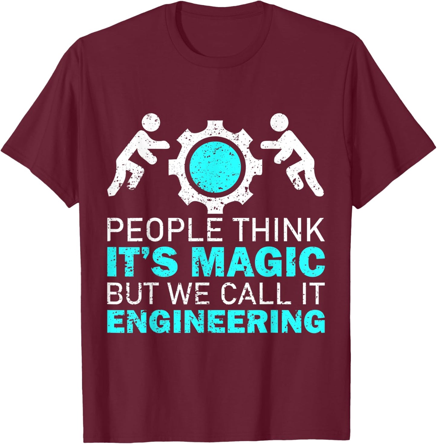 People Think Its Magic, We Call It Engineering T-Shirt - T-Shirt | Maroon