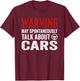 Warning I May Spontaneously Talk Cars Auto Mechanic T-Shirt - T-Shirt | Maroon