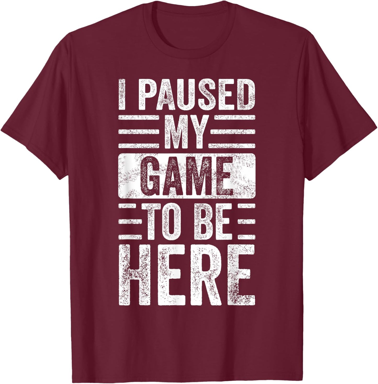 I Paused My Game To Be Here, Funny Vintage Video Gamer Joke T-Shirt - T-Shirt | Maroon