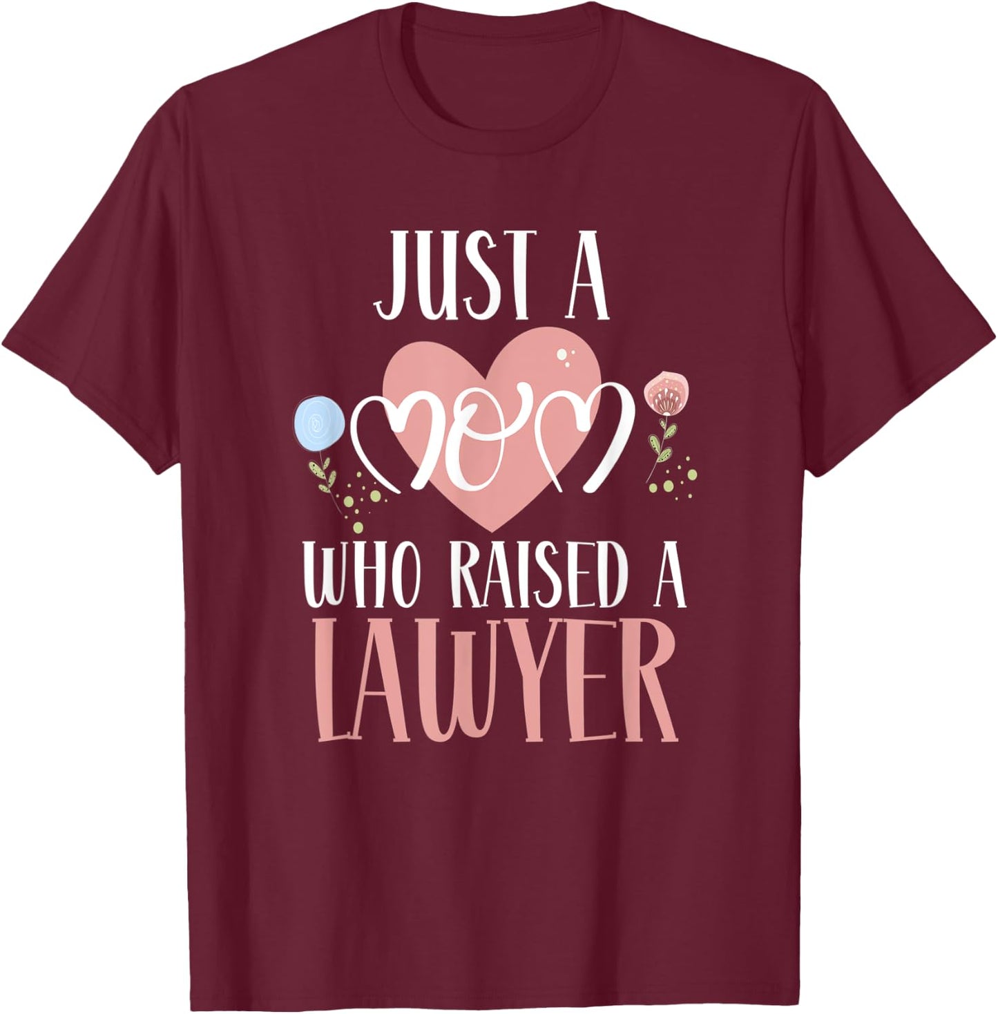 Just A Mom Who Raised A Lawyer Mom Lawyer Mother's Day T-Shirt - T-Shirt | Maroon