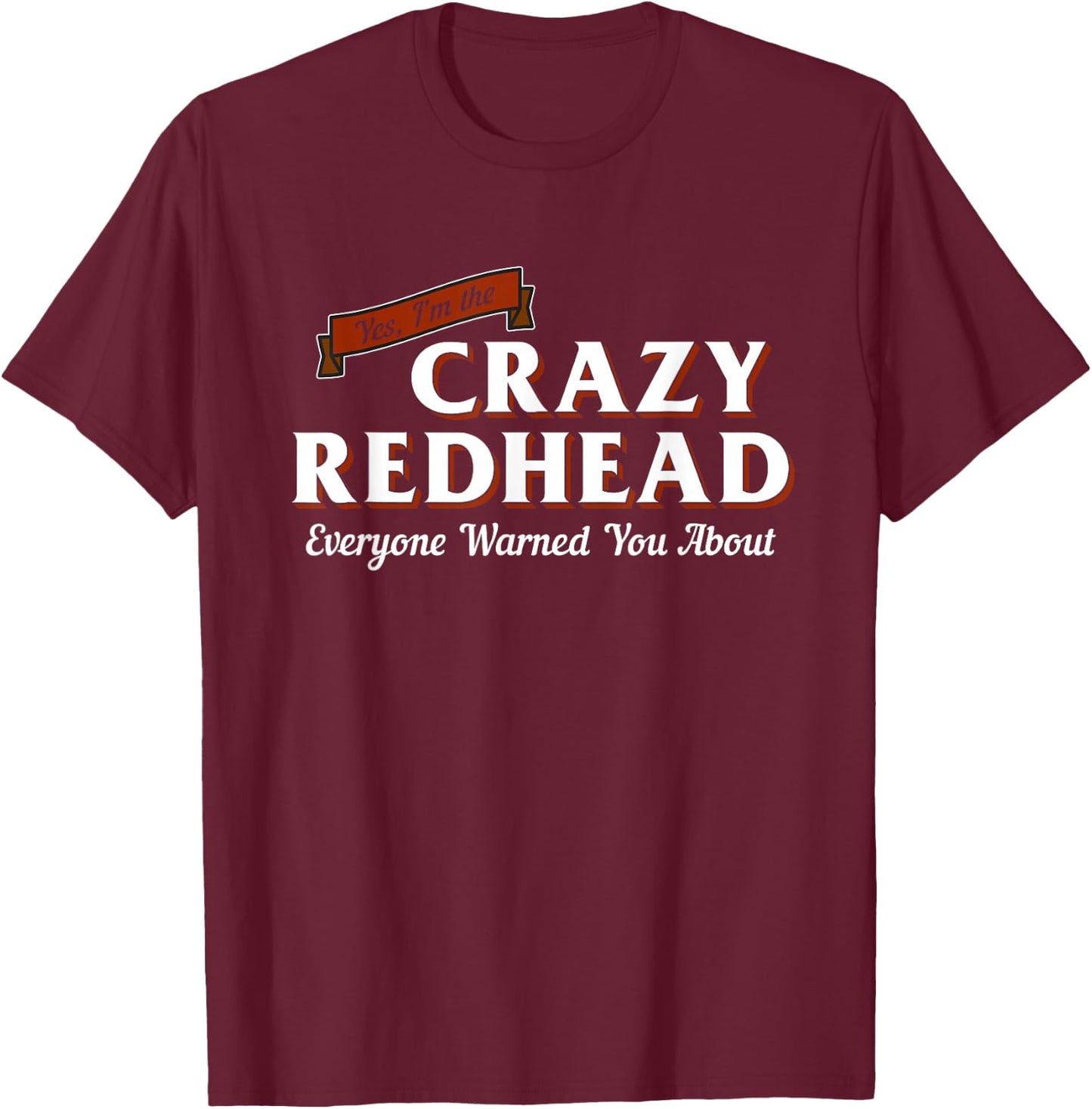 I'm The Crazy Redhead Cute Red Hair Girls Women Graphic T-Shirt - T-Shirt | Maroon