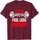 funny Work Out Exercise The Gym Makes Me Feel Less Murdery T-Shirt - T-Shirt | Maroon