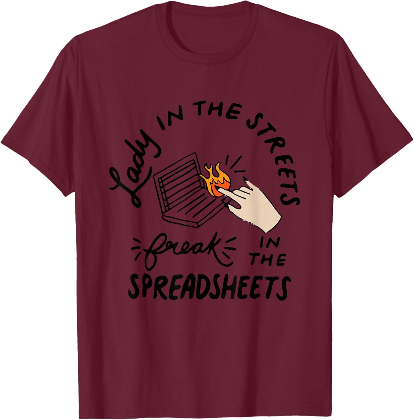 Lady in the Streets Freak in the Spreadsheets , Funny Shirts T-Shirt - T-Shirt | Maroon