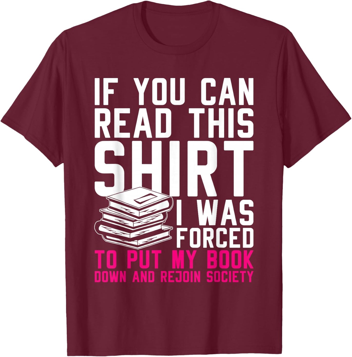 I Was Forced To Put My Book Down And Rejoin Society Reading T-Shirt - T-Shirt | Maroon