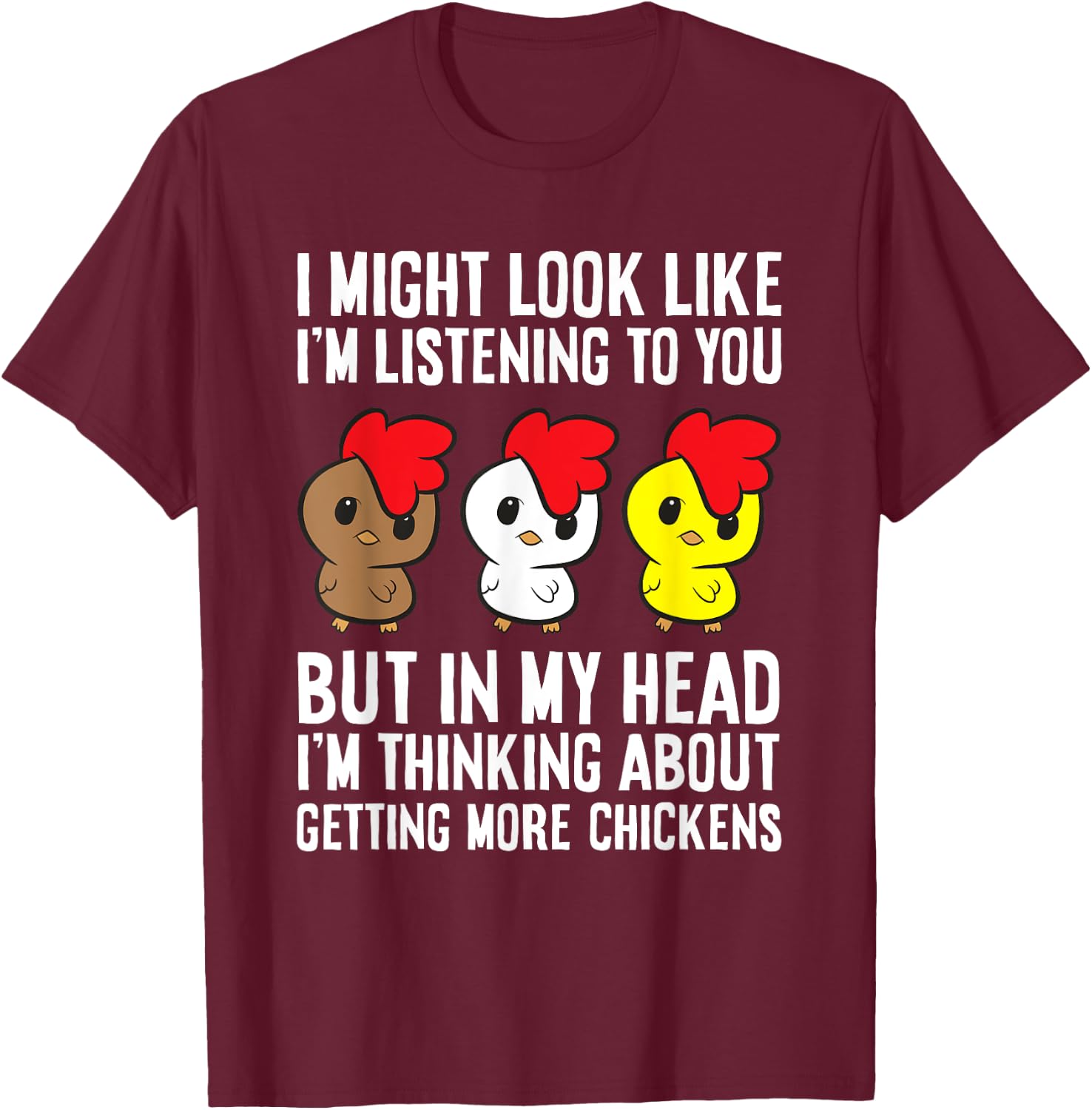 Chicken Owner I'm Thinking About Getting More Chickens T-Shirt - T-Shirt | Maroon
