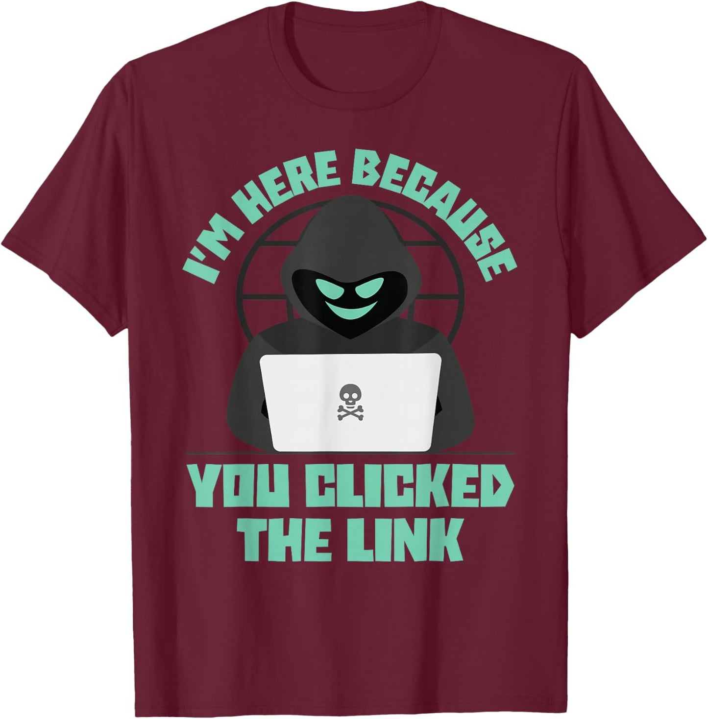 I'm Here Because You Clicked The Link Funny IT Support Tech T-Shirt - T-Shirt | Maroon