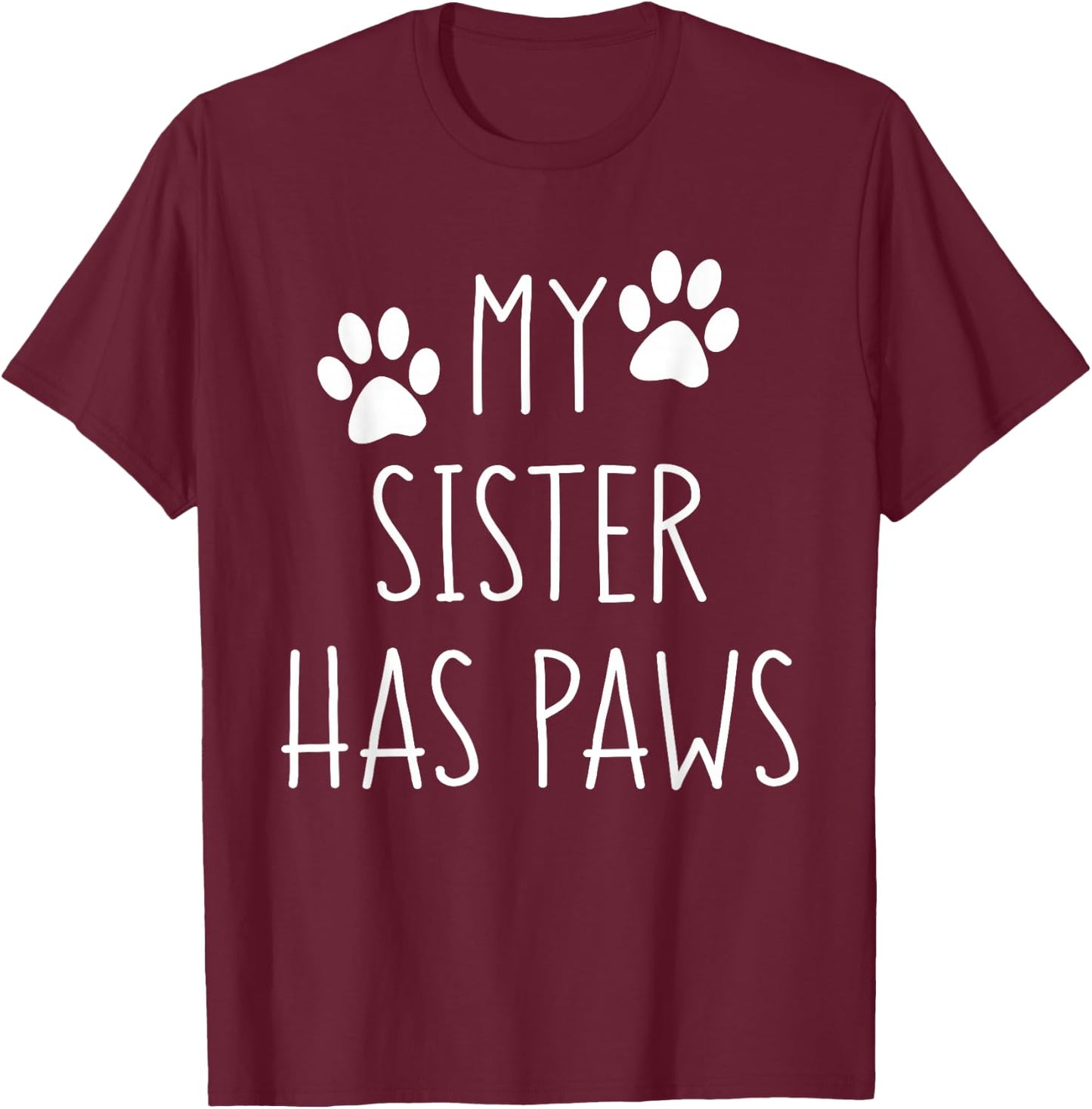 My Sister Has Paws for Teenager with Dog or Cat Funny Saying T-Shirt - T-Shirt | Maroon