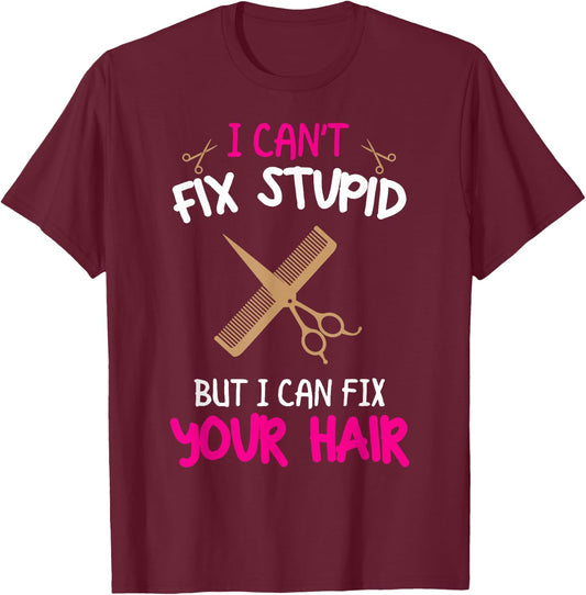 Fun Hairstylist - I Can't Fix Stupid But I Can Fix Your Hair T-Shirt - T-Shirt | Maroon
