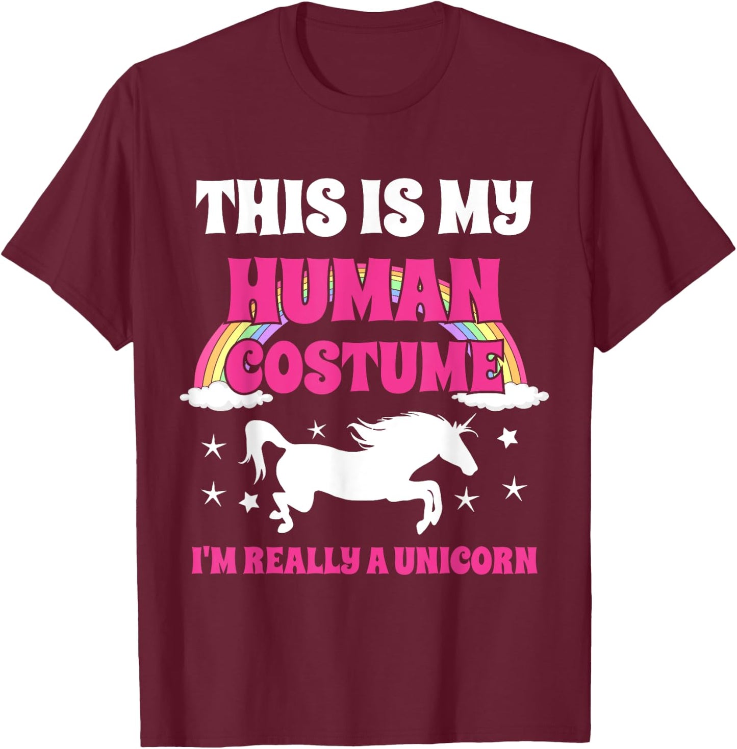 This Is My Human Costume I'm Really A Unicorn T-Shirt - T-Shirt | Maroon