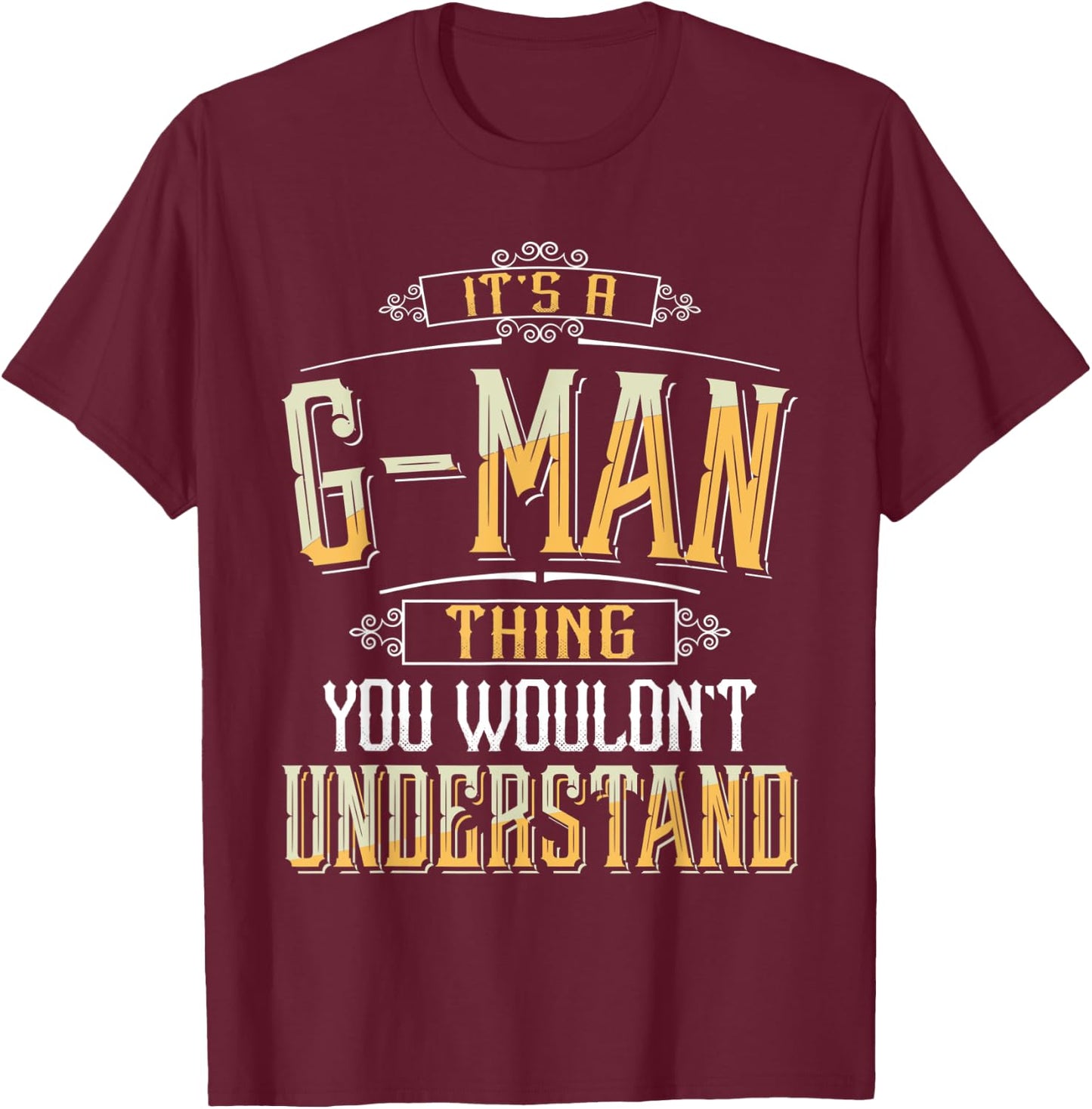 It's a G-man Thing you wouldn't understand Funny G-man T-Shirt - T-Shirt | Maroon