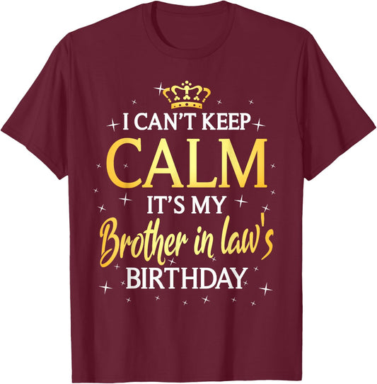 I Can't Keep Calm It's My Brother in law Birthday Gift Bday T-Shirt - T-Shirt | Maroon