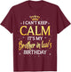 I Can't Keep Calm It's My Brother in law Birthday Gift Bday T-Shirt - T-Shirt | Maroon