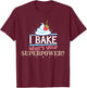 I Bake What's Your Superpower Baker T-Shirt - T-Shirt | Maroon