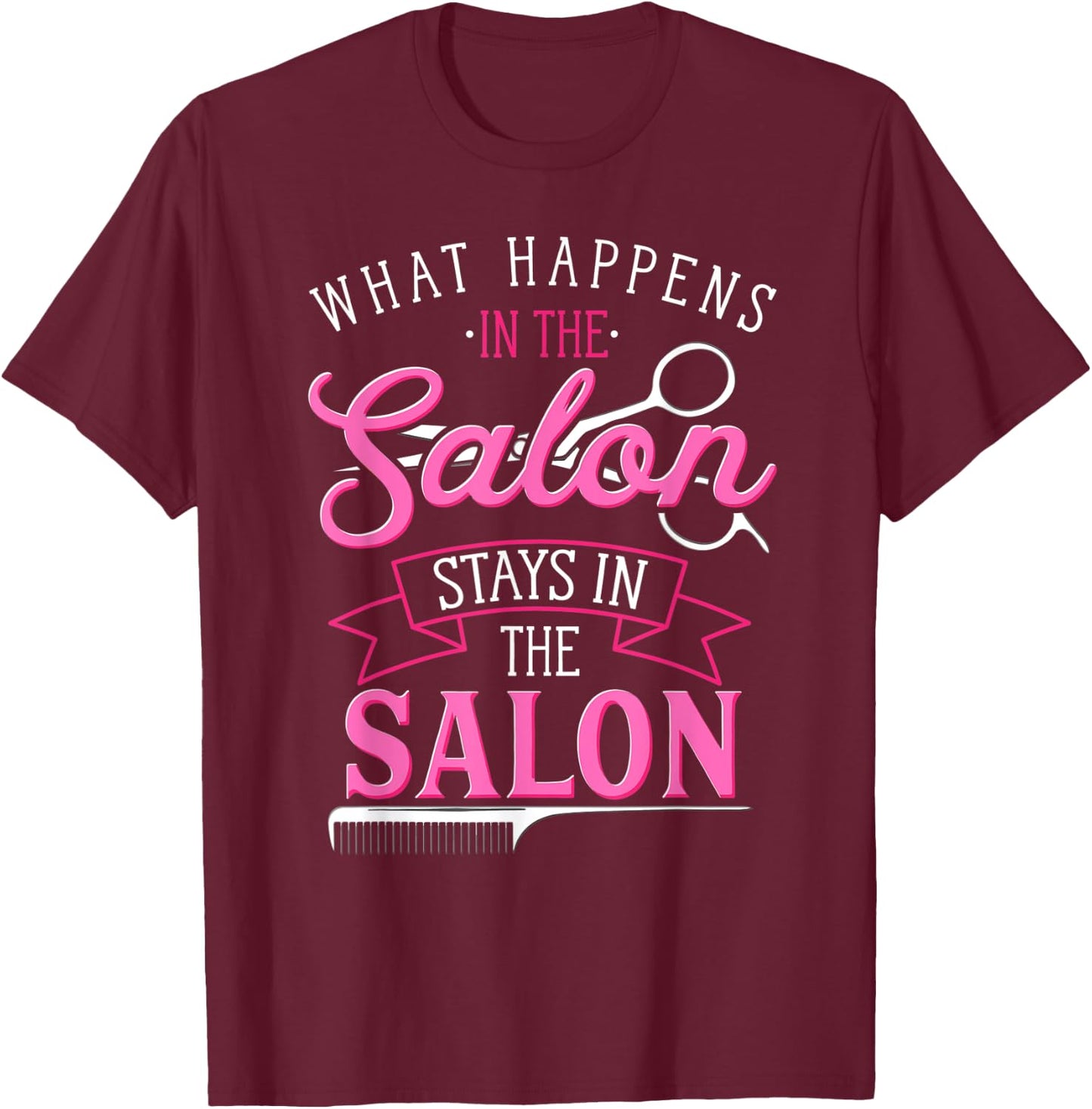 What Happens In The Salon Funny Hair Salon Quote Hairdresser T-Shirt - T-Shirt | Maroon
