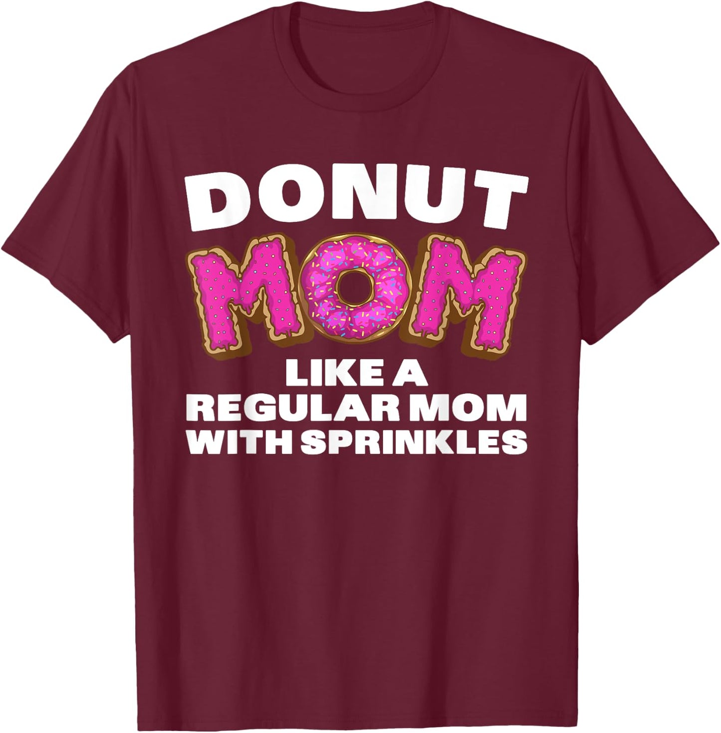 Funny Donut Design For Mom Women Donut Lovers Dough Dessert T-Shirt - T-Shirt | Maroon