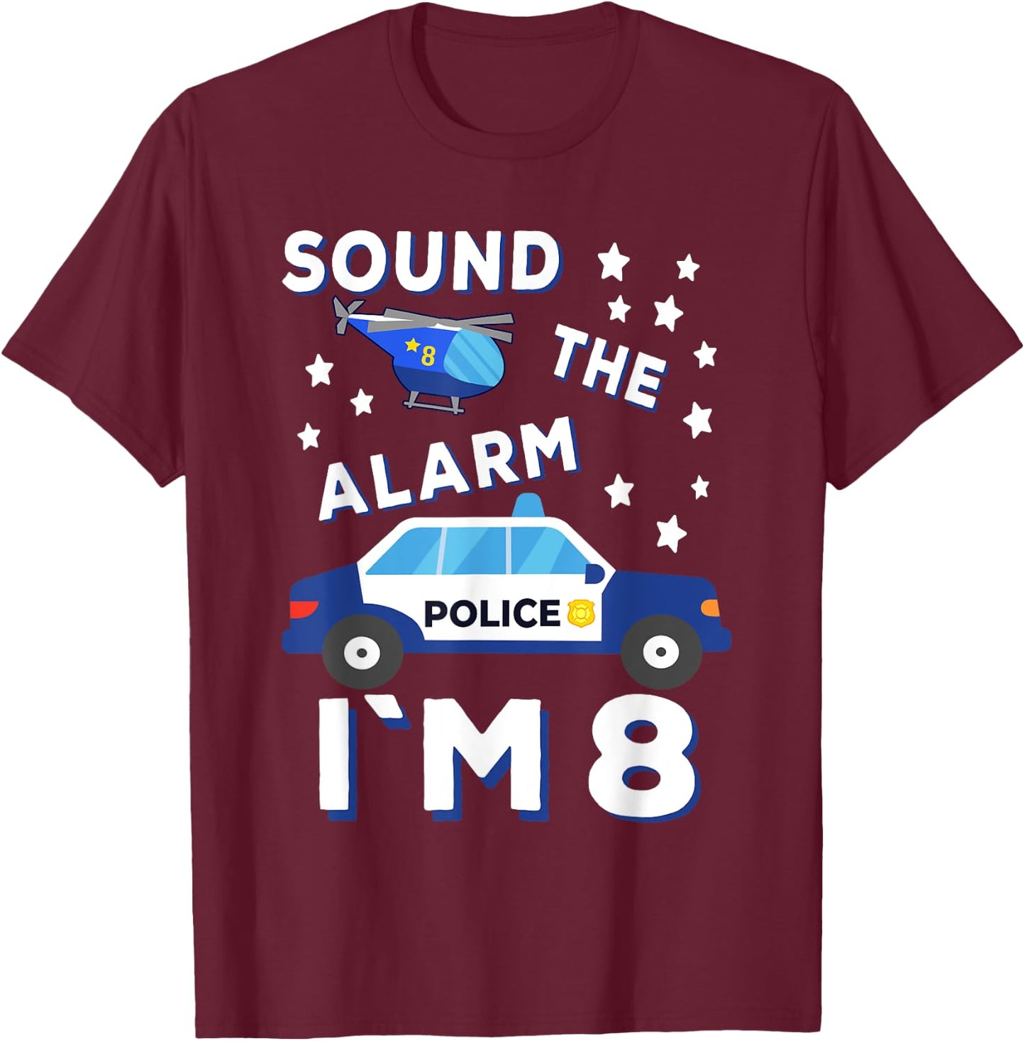 Sound the Alarm I'm 8 Police 8th Birthday T-Shirt - T-Shirt | Maroon