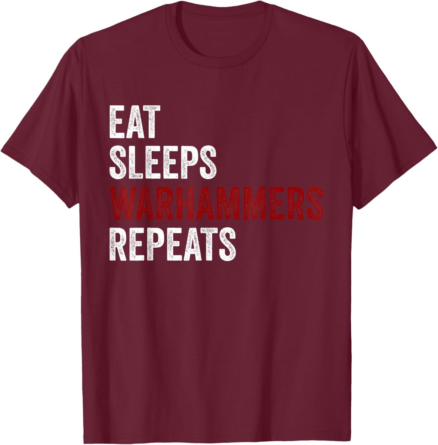 Eat Sleeps Warhammers Repeats T-Shirt - T-Shirt | Maroon