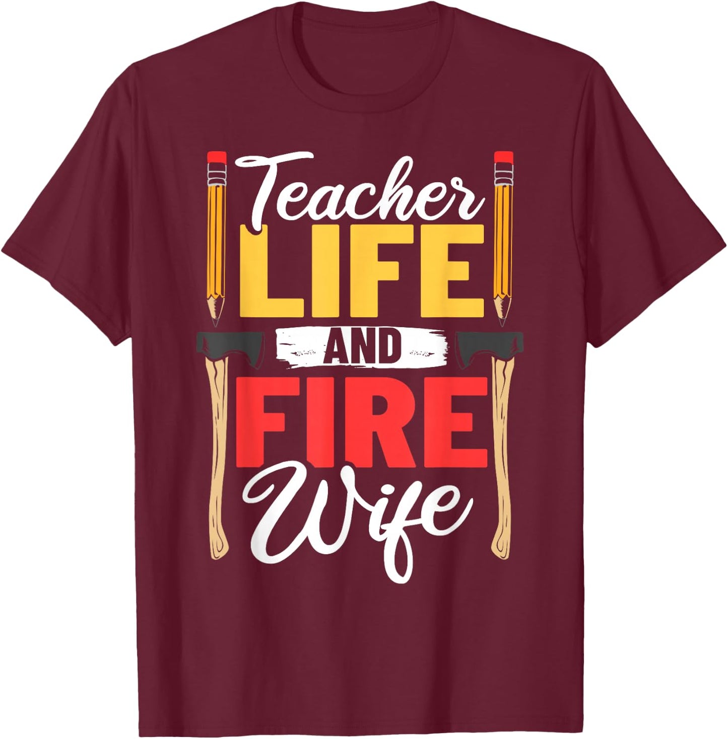 Firefighter Design Firefighter Wife Teacher Life Fire Wife T-Shirt - T-Shirt | Maroon