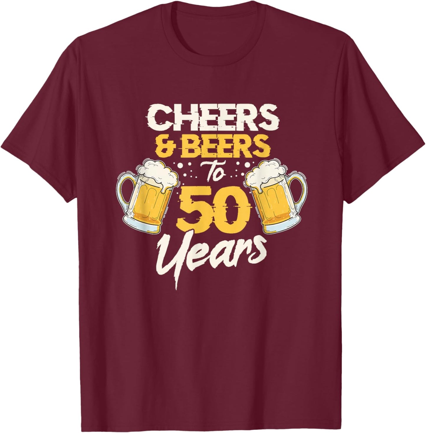 Cheers & Beers To 50 Years 50th Birthday Fifty Anniversary T-Shirt - T-Shirt | Maroon