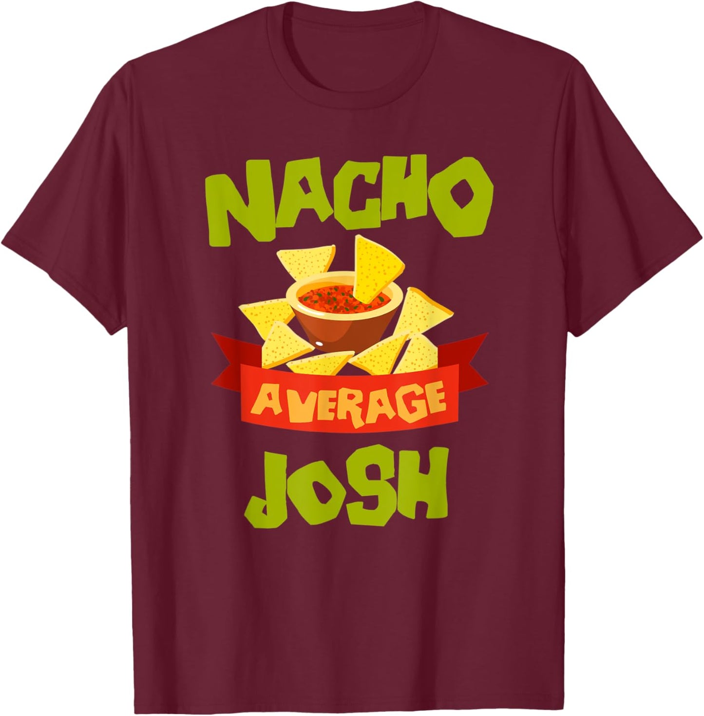 NACHO AVERAGE JOSH Funny Birthday Personalized Name Gift T-Shirt - T-Shirt | Maroon