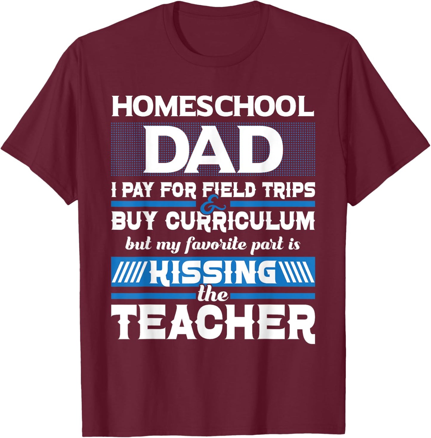 Homeschool Dad Kissing The Teacher - Homeschooling T-Shirt - T-Shirt | Maroon