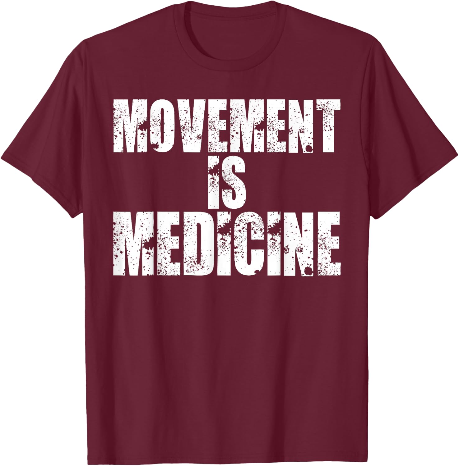 Funny Health Shirts Movement is Medicine T Shirt T-Shirt - T-Shirt | Maroon