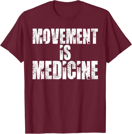 Funny Health Shirts Movement is Medicine T Shirt T-Shirt - T-Shirt | Maroon