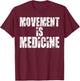 Funny Health Shirts Movement is Medicine T Shirt T-Shirt - T-Shirt | Maroon
