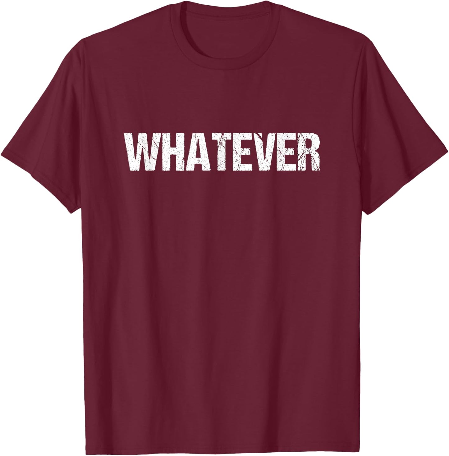 A shirt that says whatever T-Shirt - T-Shirt | Maroon