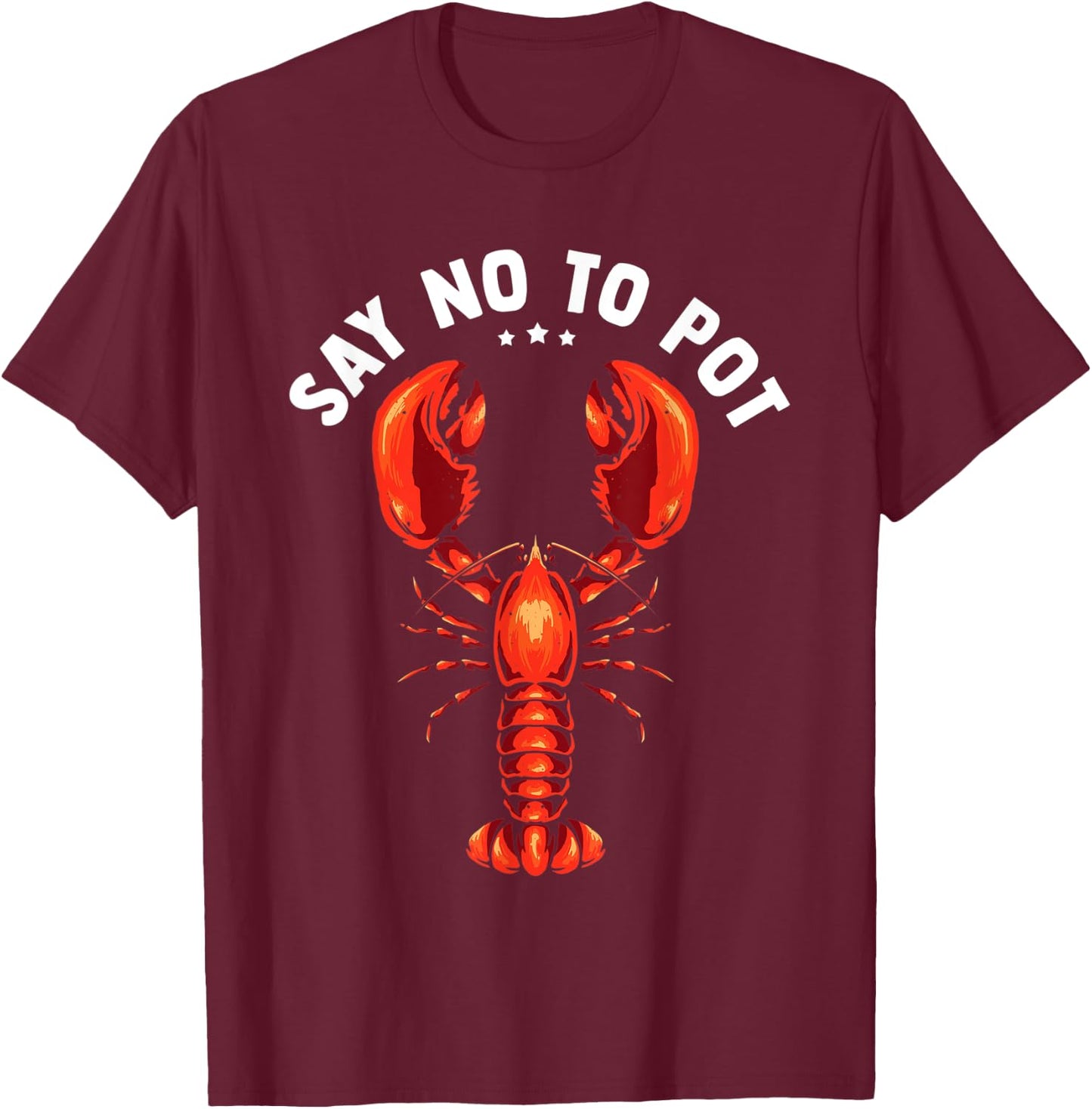 Funny Crawfish Pun Lobster Say No To Pot Cute Lobster T-Shirt - T-Shirt | Maroon