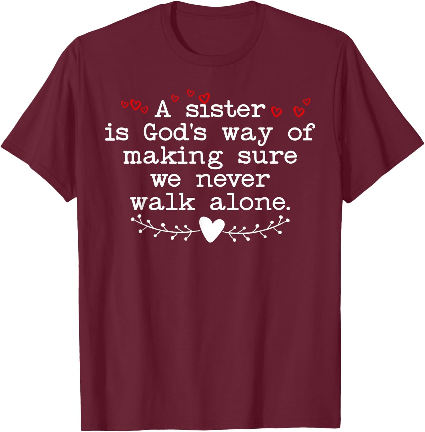 A Sister is God's Way of Making Sure We Never Walk All Alone T-Shirt - T-Shirt | Maroon