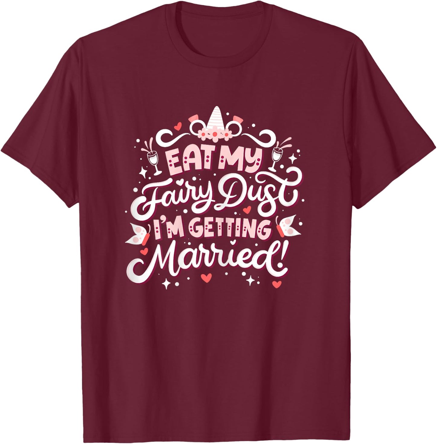 Bachelorette Party Funny Women’s Pun "Eat My Fairy Dust" T-Shirt - T-Shirt | Maroon