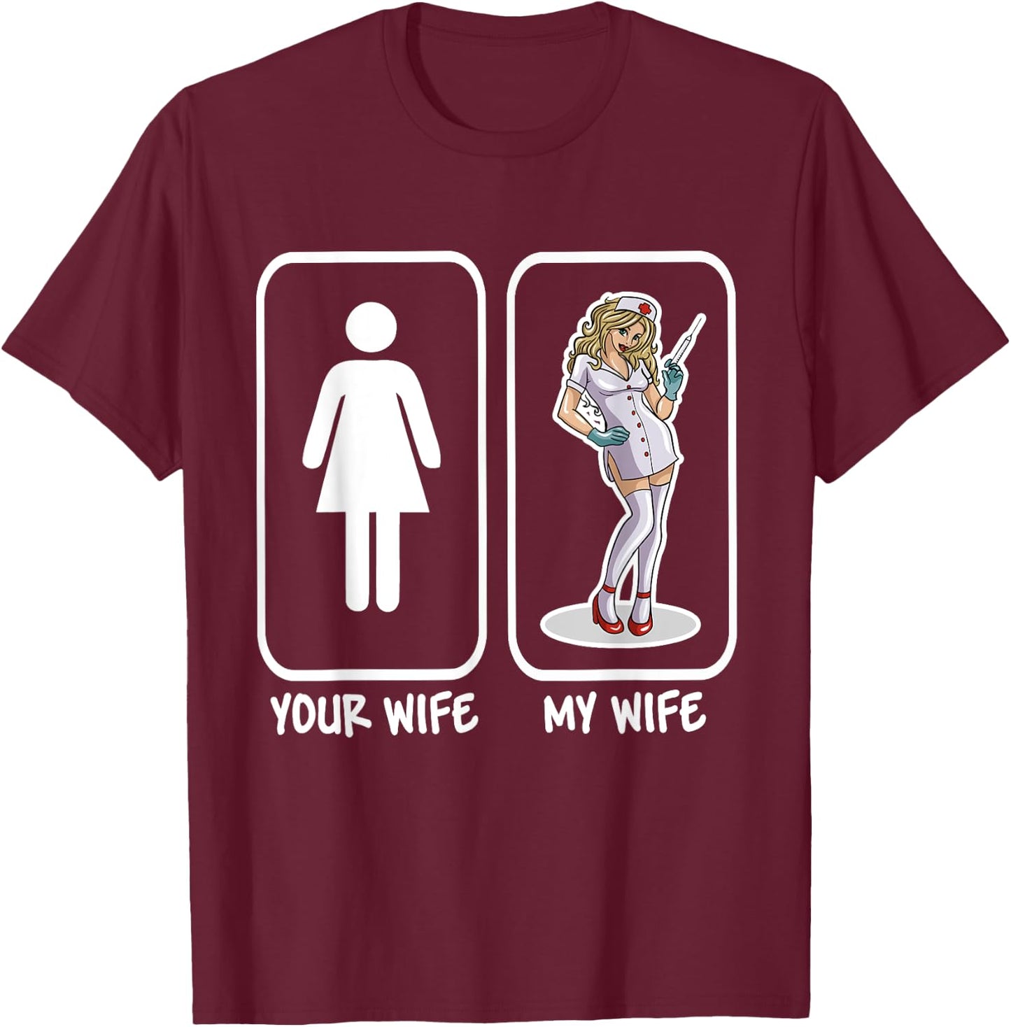 Your Wife My Wife Nurse Funny Husband Gift T-Shirt - T-Shirt | Maroon