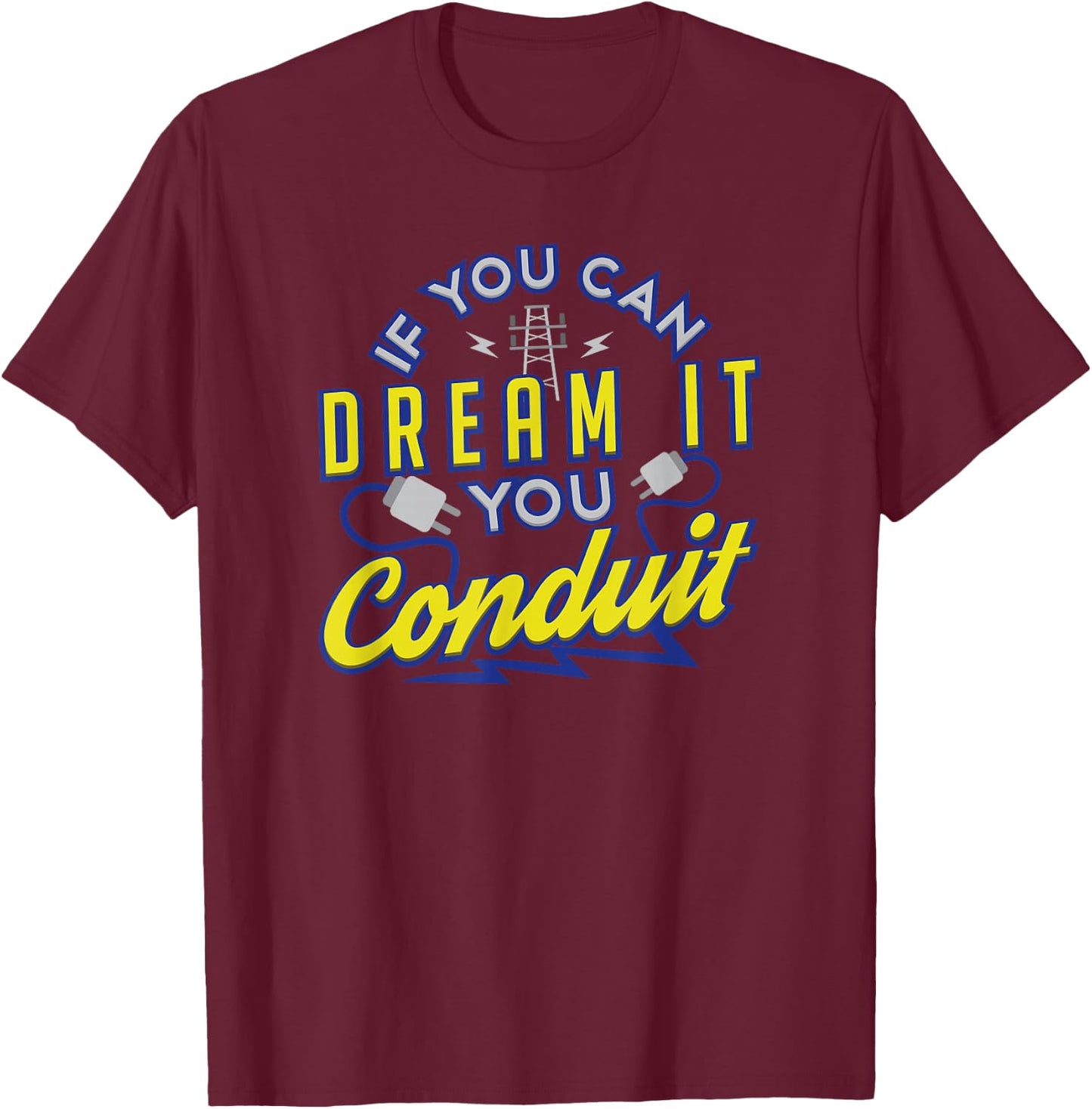 If You Can Dream It You Conduit Valentines Gift T-Shirt - T-Shirt | Maroon