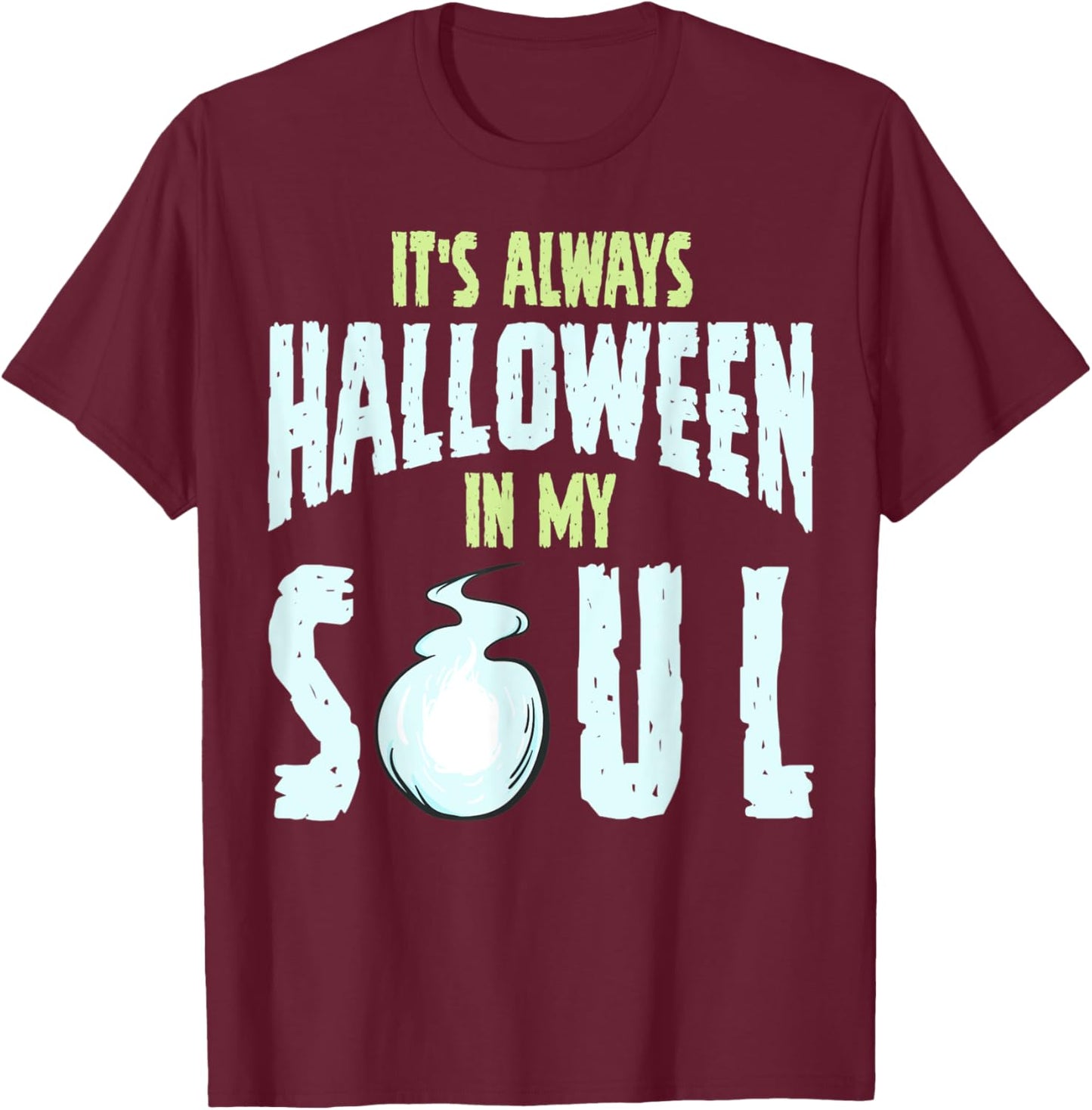 It's Always Halloween In My Soul T-Shirt - T-Shirt | Maroon