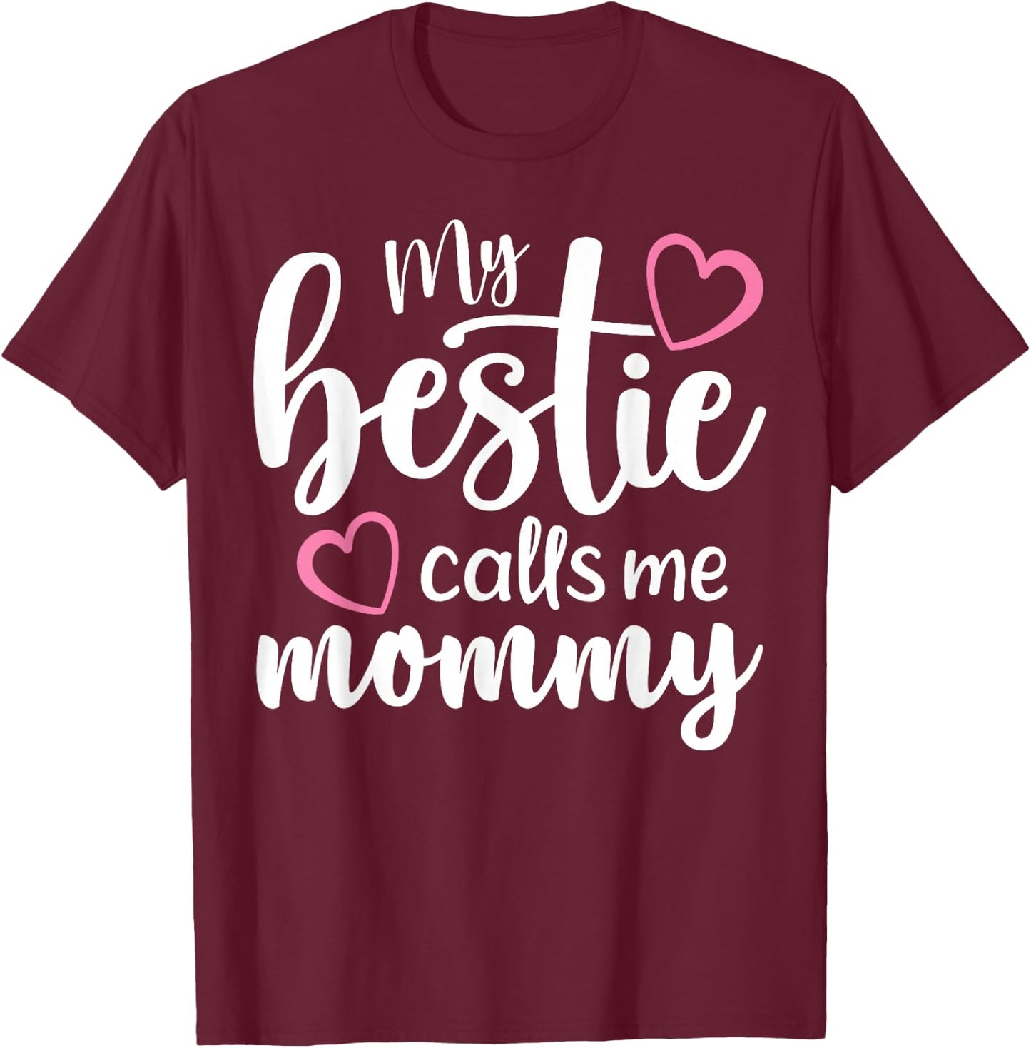 My Bestie Calls Me Mommy Mother's Day Mommy and me Besties T-Shirt - T-Shirt | Maroon