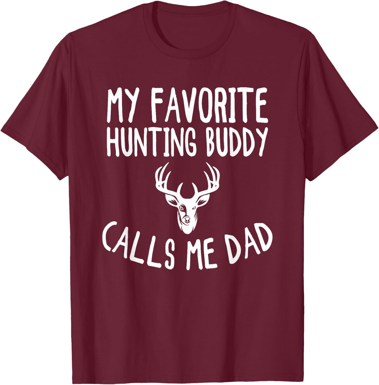 My Favorite Hunting Buddy Calls Me Dad Funny Deer Hunter T-Shirt - T-Shirt | Maroon