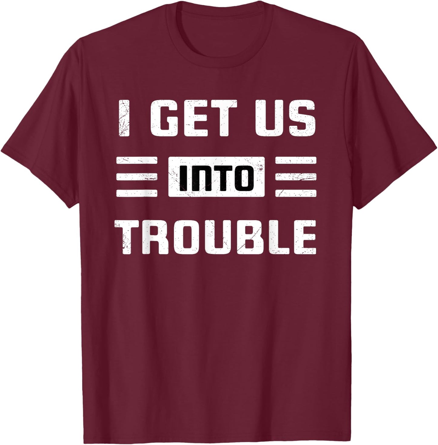 I Get Us Into Out Of Trouble Set Funny Couples Matching T-Shirt - T-Shirt | Maroon