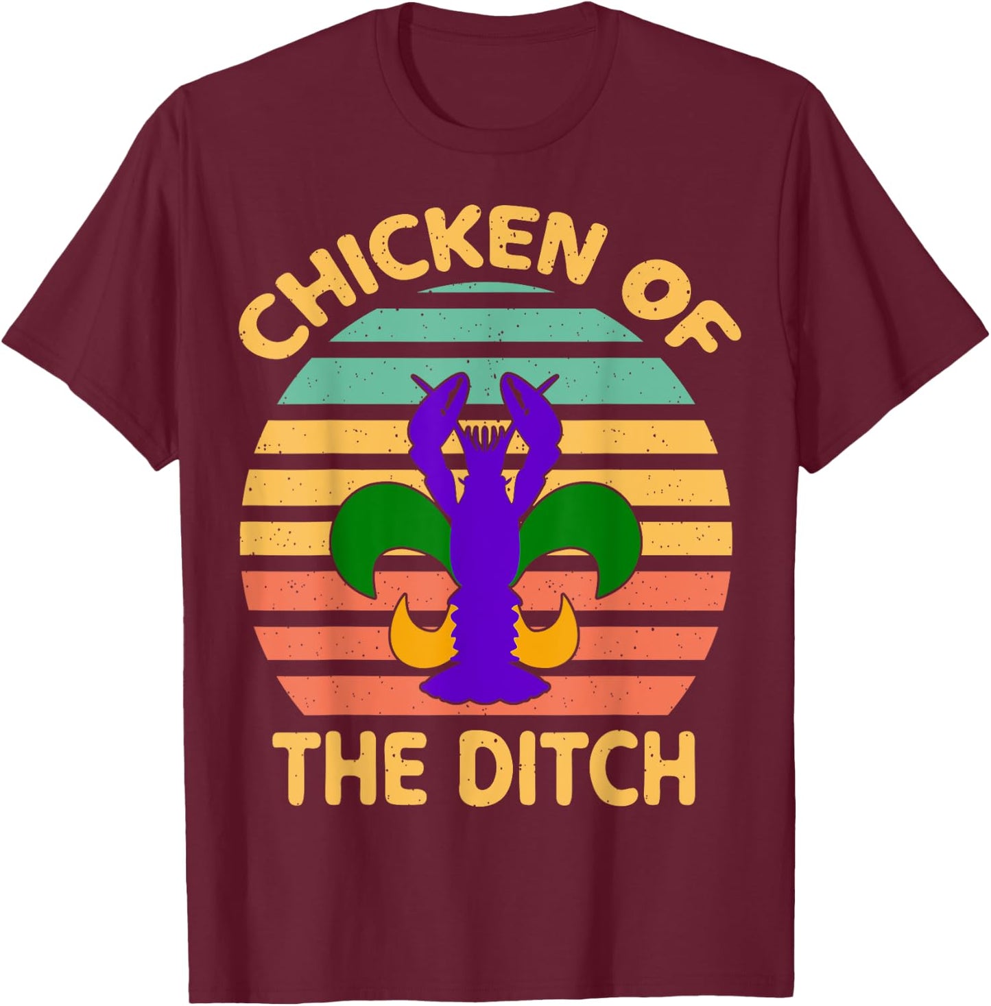 Chicken Of The Ditch Mardi Gras Funny Crawfish Cajun Party T-Shirt - T-Shirt | Maroon