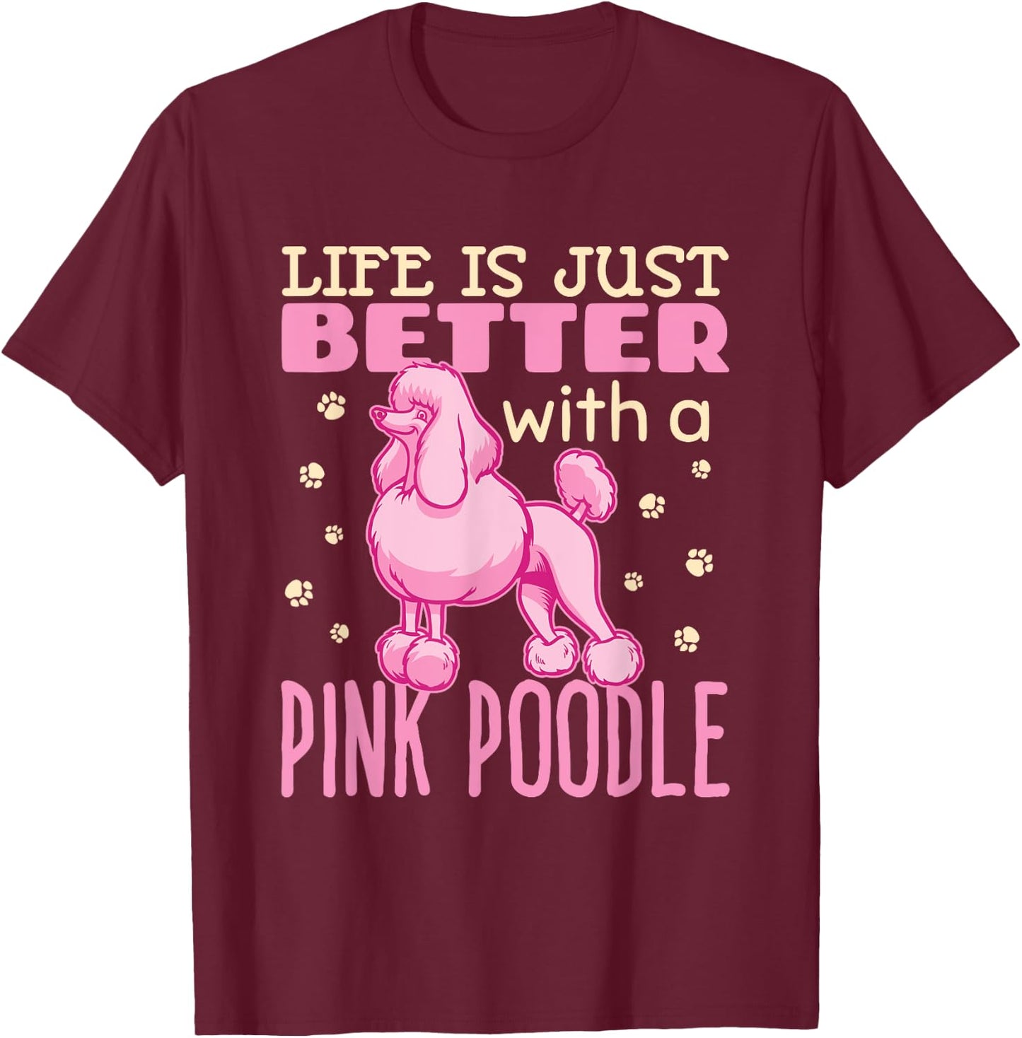 Life Is Just Better With A Pink Poodle Dog French Poodles T-Shirt - T-Shirt | Maroon