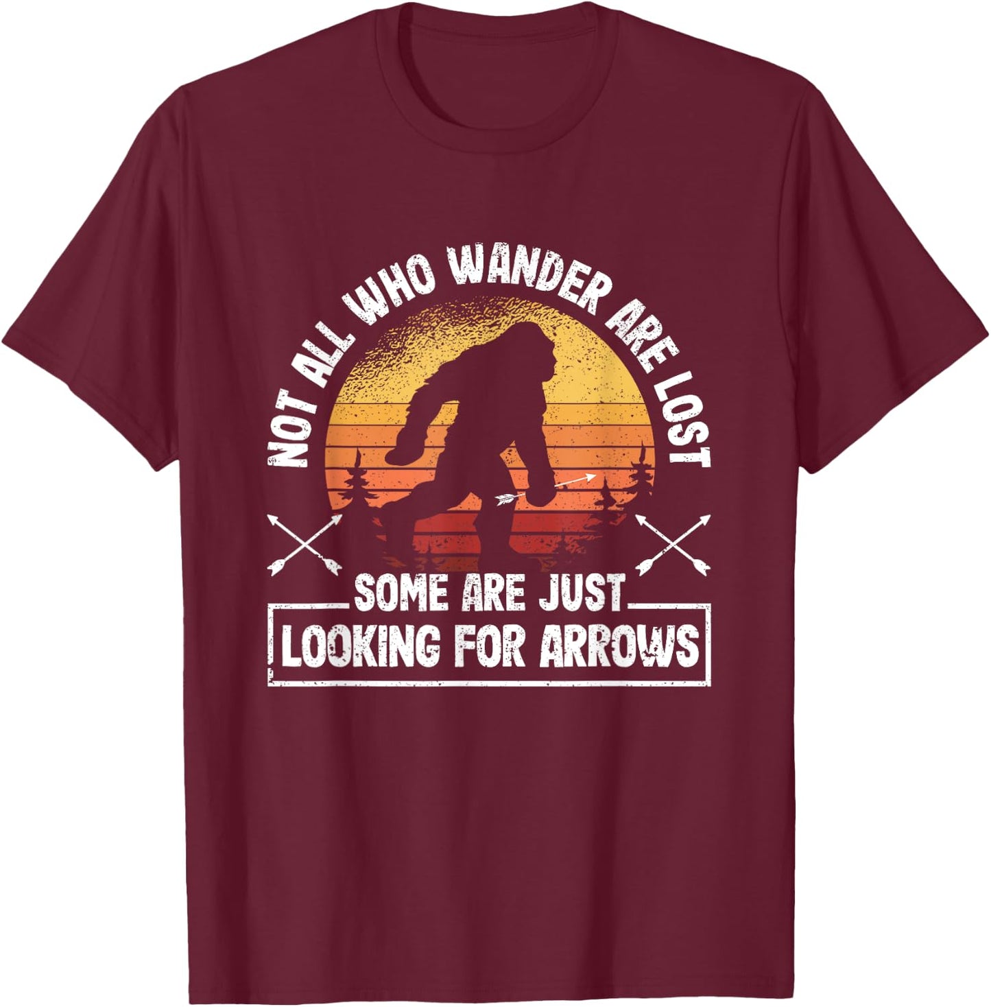 Not All Who Wander Are Lost Funny Archery Bigfoot Archer T-Shirt - T-Shirt | Maroon